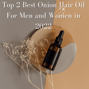 Top 2 Best Onion Hair Oil